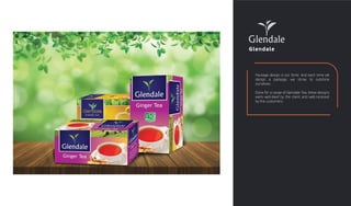 Glendale
Package design is our forte. And each time we
design a package, we strive to outshine
ourselves.
Done for a range of Glendale Tea, these designs
were well-liked by the client and well-received
by the customers.
 