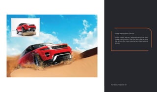 Image Manipulation Service
Under Forest, we've a separate wing that does
image manipulation. Over the years, we've done
the service for many national and international
brands.
forestcreative.in
 