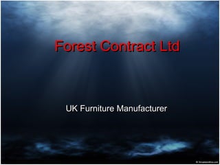 Forest Contract LtdForest Contract Ltd
UK Furniture ManufacturerUK Furniture Manufacturer
 