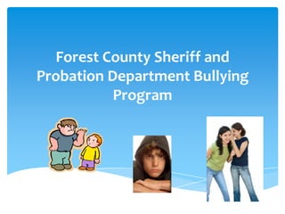 Forest County Sheriff and
Probation Department Bullying
           Program
 