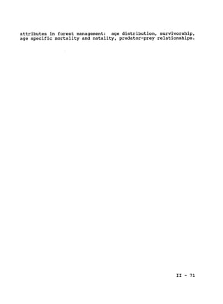 attributes in forest management: age distribution, survivorship,

age specific mortality and natality, predator-prey relationships.

II - 71

 