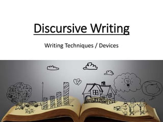 Discursive Writing
Writing Techniques / Devices
 