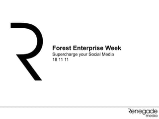 Forest Enterprise Week
Supercharge your Social Media
18 11 11
 
