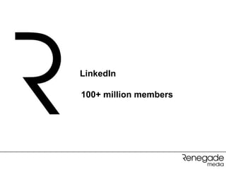 LinkedIn

100+ million members
 