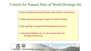 Criteria for Natural Sites of World Heritage list
• (vii) exceptional natural beauty and aesthetic importance;
• (viii) re...