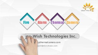 Fire Alarm Thermal Camera
http://hpthermalcamera.com
export@chinahpws.com
Hope-Wish Technologies Inc.
 