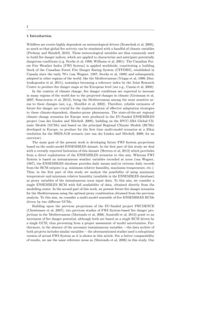 re danger scenarios for the countries bordering the 
Mediterranean areas of Europe and north Africa building on a multi-model ensemble of 
state-of-the-art regional climate projections from the EU-funded project ENSEMBLES. 
Fire danger is estimated using the Canadian Forest Fire Weather Index (FWI) System 
and a related set of indices. To overcome some of the limitations of ENSEMBLES data 
for their application on the FWI System |recently highlighted in a previous study 
by Herrera et al (2013)| we used an optimal proxy variable combination. A robust 
assessment of future  