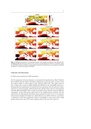 re-climate 
links under present and future conditions are further discussed building upon observed 
climate data and burned area records along a representative climatic gradient within 
the study region. 
Keywords Climate Change  Fire Weather Index  Fire potential  Regional Climate 
Models  forest  