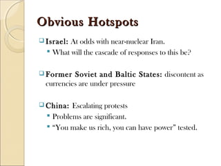 Obvious HotspotsObvious Hotspots
 Israel: At odds with near-nuclear Iran.
 What will the cascade of responses to this be...