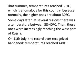 That summer, temperatures reached 35ºC,
which is anomalous for this country, because
normally, the higher ones are about 3...