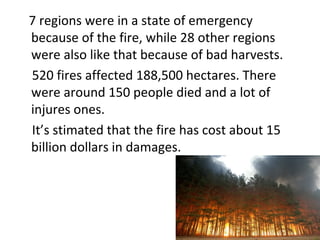 7 regions were in a state of emergency
because of the fire, while 28 other regions
were also like that because of bad harv...