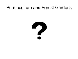 Permaculture and Forest Gardens
 
