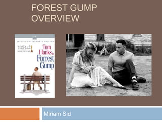 FOREST GUMP
OVERVIEW




  Miriam Sid
 