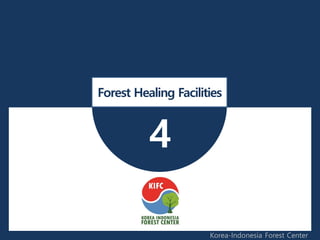 4
Forest Healing Facilities
Korea-Indonesia Forest Center
 