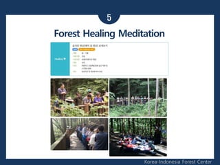 5
Korea-Indonesia Forest Center
Forest Healing Meditation
 