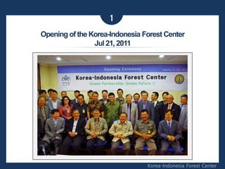 1
Korea-Indonesia Forest Center
Opening of the Korea-Indonesia Forest Center
Jul 21, 2011
 