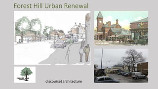 Forest Hill Urban Renewal
discourse|architecture
 