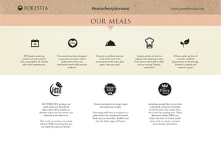 OUR MEALS
www.weareforestia.com
All Forestia meals are
cooked and preserved for
safe consumption 36 months
after their man...