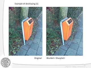 Example of destroying (1)
Original Blur4x4 + Sharp3x3
40
 