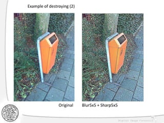 Example of destroying (2)
Original Blur5x5 + Sharp5x5
41
 