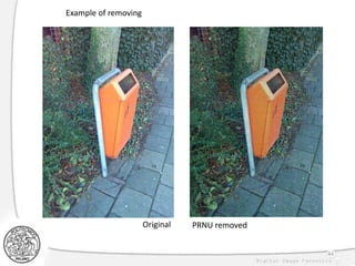 Example of removing
Original PRNU removed
44
 