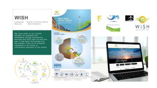 31
Screen Shot 2017-10-17 at 8.01.45 PM
C ampaign : D igital C ommunic ation
Medium : W eb & Mobile
WISH
W e even c ater to our c lients
abr oad, for example this
r enew able ener gy har nes s ing
s our c es and tec h s tar t - up and the
w ay it has been intr oduc ed into
the mar k et. Fr om U I to C r eative
tr eatment in all for ms of
information expos ed to the media.
 