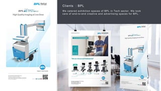 44
Clients : BPL
We catered exhibition spaces of BPL in Tech sector. We took
care of end-to-end creative and advertising spaces for BPL.
 