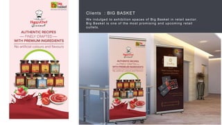 45
Clients : BIG BASKET
We indulged to exhibition spaces of Big Basket in retail sector.
Big Basket is one of the most promising and upcoming retail
outlets.
 