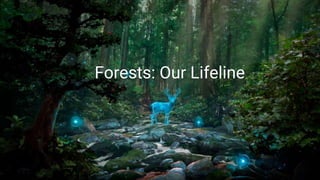 Forests: Our Lifeline
 