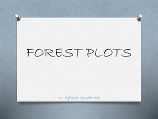 FOREST PLOTS
Dr Ajibola Awotiwon
 