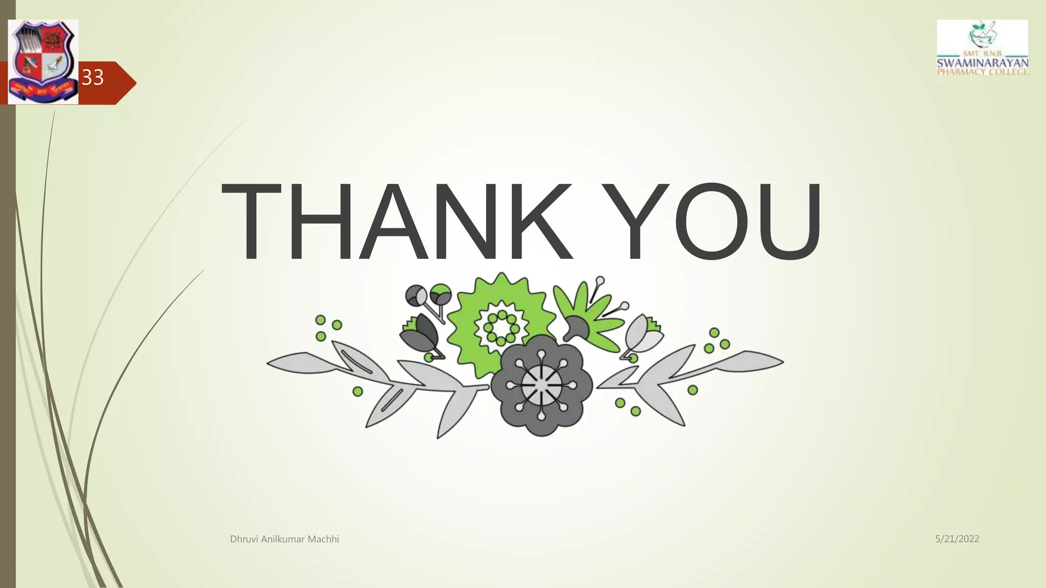 5/21/2022
Dhruvi Anilkumar Machhi
33
THANK YOU
 