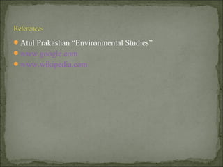 Atul Prakashan “Environmental Studies”
www.google.com
www.wikipedia.com
 