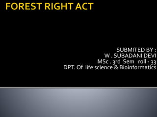 SUBMITED BY :
W . SUBADANI DEVI
MSc . 3rd Sem roll - 33
DPT. Of life science & Bioinformatics
 