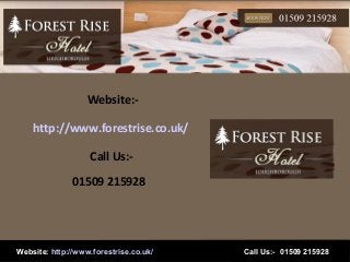 Website: http://www.forestrise.co.uk/ Call Us:- 01509 215928
Website:-
http://www.forestrise.co.uk/
Call Us:-
01509 215928
 