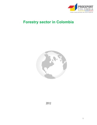 Forestry sector in Colombia




            2012




                              1
 