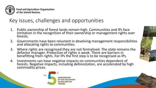 Key issues, challenges and opportunities
1. Public ownership of forest lands remain high. Communities and IPs face
limitat...