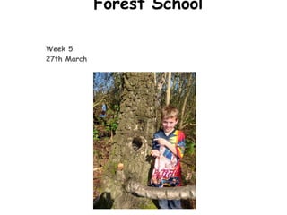 Forest School

Week 5
27th March
 