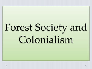 Forest Society and
Colonialism
 