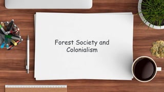 Forest Society and
Colonialism
 