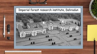 Imperial forest research institute, Dehradun
 