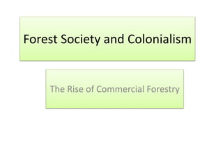 Forest Society and Colonialism
The Rise of Commercial Forestry
 
