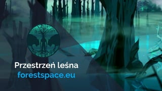 Przestrzeń leśna
forestspace.eu
 