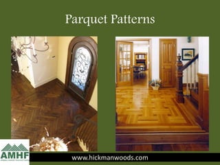 Parquet Patterns
www.hickmanwoods.comwww.hickmanwoods.com
 