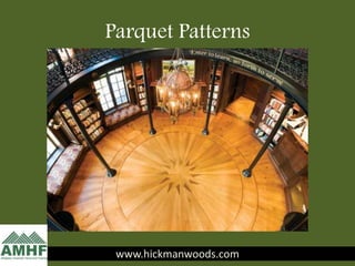 Parquet Patterns
www.hickmanwoods.comwww.hickmanwoods.com
 