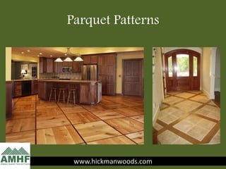 Parquet Patterns
www.hickmanwoods.comwww.hickmanwoods.com
 