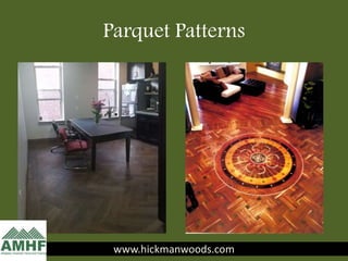 Parquet Patterns
www.hickmanwoods.comwww.hickmanwoods.com
 