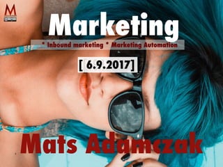 [18.12.2015]
Mats Adamczak
Marketing* Inbound marketing * Marketing Automation
[ 6.9.2017]
 