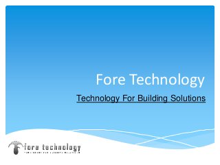 Fore Technology
Technology For Building Solutions
 