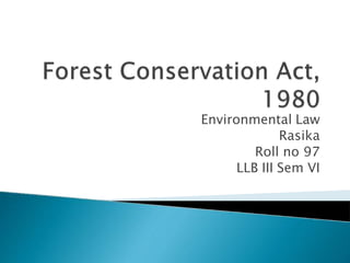 Environmental Law
Rasika
Roll no 97
LLB III Sem VI
 