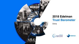 2018 Edelman
Trust Barometer
China
 